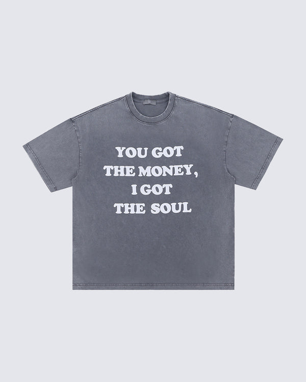 "YOU GOT THE MONEY, I GOT THE SOUL" Graphic Grey T-Shirt